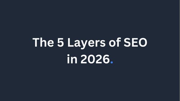 The 5 Layers of SEO in 2026: Building Total Visibility Across Search and AI