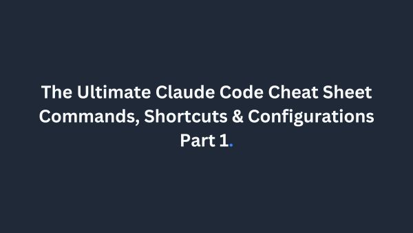 The Ultimate Claude Code Cheat Sheet: Commands, Shortcuts & Config (Part 1)