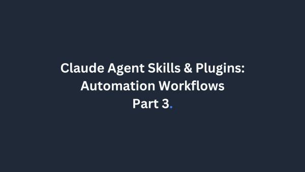 Claude Agent Skills & Plugins: Automation Workflows (Part 3)