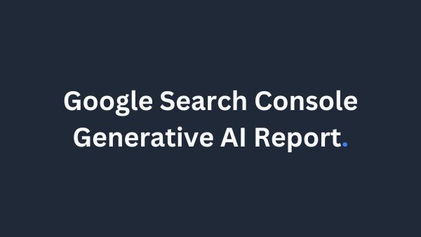 Google Launches Generative AI Performance Reports in Search Console